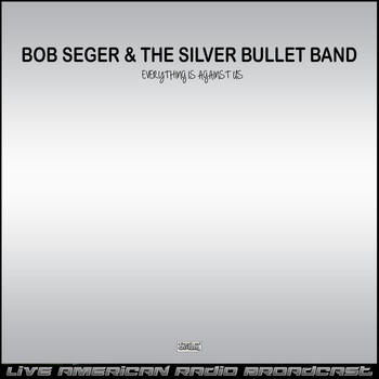 Bob Seger & The Silver Bullet Band - Everything Is Against Us (Live)