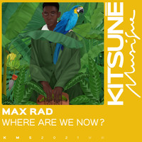 MAX RAD - Where Are We Now?