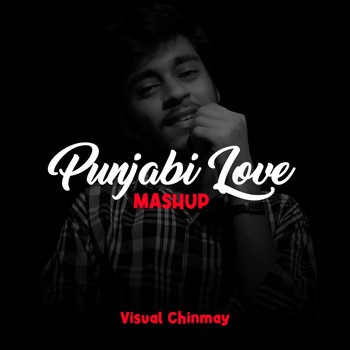 Visual Chinmay - Punjabi Love Mashup