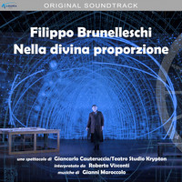 Gianni Maroccolo - Filippo Brunelleschi - Nella divina proporzione (colonna sonora originale dello spettacolo teatrale)