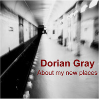 Dorian Gray - About My New Places
