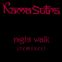 Kamasutra - Night Walk ( Remixes )