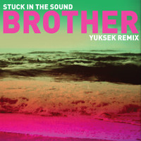 Stuck In The Sound - Brother (Yuksek Remix)