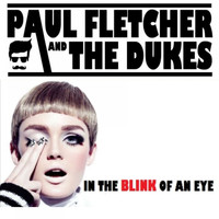 Paul Fletcher and The Dukes / - In The Blink Of An Eye