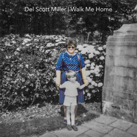 Del Scott Miller / - Walk Me Home