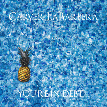 Carver LaBarbera / - You're in Debt!