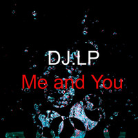 DJ.LP / - Me and You