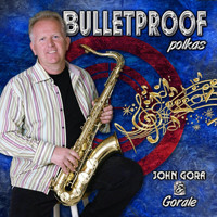 John Gora & Gorale - Bulletproof Polkas