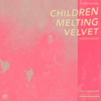 Max Gardener - Children Melting Velvet (Explicit)
