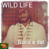 Wild Life - None a Dat