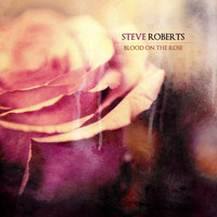 Steve Roberts - Blood on the Rose