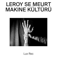 Leroy Se Meurt - Makine Kültürü
