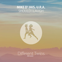 Mike D' Jais, U.R.A. - Should I Laugh