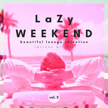 Various Artists - Lazy Weekend (Beautiful Lounge Selection), Vol. 3