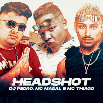 DJ PEDRO, MC THIAGO, MC MAGAL - HEADSHOT (Explicit)
