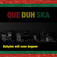 QueDuhSka - Babylon Will Soon Begone