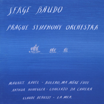 Prague Symphony Orchestra - Ravel: Bolero, Ma mere l'Oye - Honegger: Concerto da Camera - Debussy: La Mer