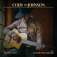 Cody Johnson - 'Til You Can’t / Longer Than She Did