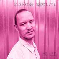 Y.C. Lee - Solo Messiah Project, Pt. II