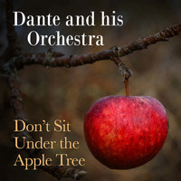 Dante And His Orchestra - Don't Sit Under the Apple Tree