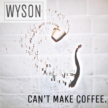 Wyson - Can't Make Coffee - EP (Explicit)