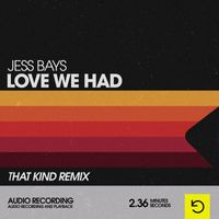 Jess Bays - Love We Had (THAT KIND Remix)