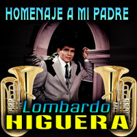 Lombardo Higuera - Homenaje A Mi Padre