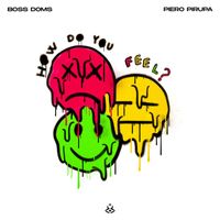 Boss Doms, Piero Pirupa - How Do You Feel?