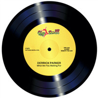 Derrick Parker - What Are You Waiting For