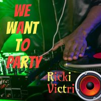 Ricki Victri - We Want To Party