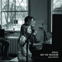 Sara Groves - Jesus, See The Traveler