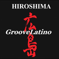 Hiroshima - Groovelatino