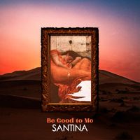 Santina - Be Good to Me