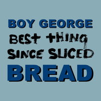 Boy George - Best Thing Since Sliced Bread