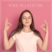 New Age - Mind Relaxation – Deep Relaxing Collection for Amazing Rest and Chill