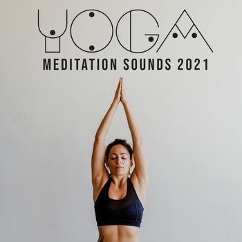 Yoga, Yoga Music - Yoga Meditation Sounds 2021