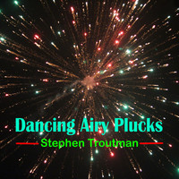 Stephen Troutman - Dancing Airy Plucks