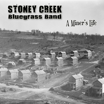Stoney Creek Bluegrass Band - A Miner's Life