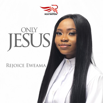 Rejoice Eweama - Only Jesus