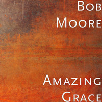 Bob Moore - Amazing Grace
