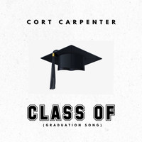 Cort Carpenter - Class of (Graduation Song)