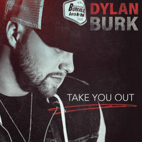 Dylan Burk - Take You Out