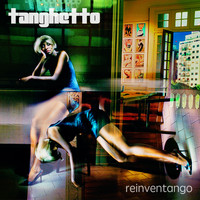Tanghetto - Reinventango