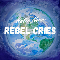 Hello Noon - Rebel Cries