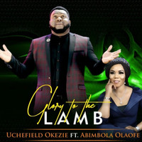 Uchefield Okezie - Glory to the Lamb (feat. Abimbola Olaofe)