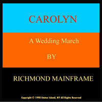 Richmond Mainframe - Carolyn (A Wedding March)