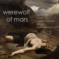 Werewolf of Mars - Ouverture a una Colonna Sonora Per un Giallo Perduto
