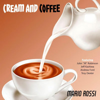 Mario Rossi - Cream and Coffee (feat. John "J.R." Robinson, Andrew Ford, Jeff Kashiwa & Troy Dexter)