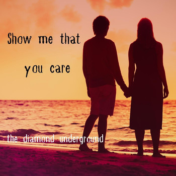 The Diamond Underground - Show Me That You Care