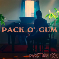 Wasted Inc. - Pack O’ Gum (Explicit)